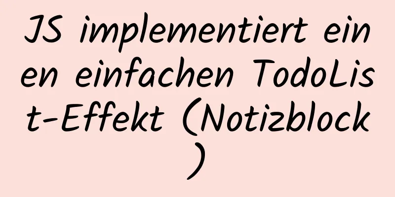 JS implementiert einen einfachen TodoList-Effekt (Notizblock)