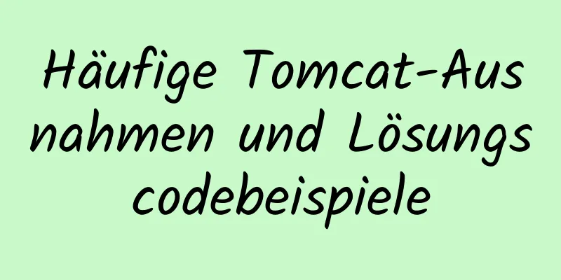 Häufige Tomcat-Ausnahmen und Lösungscodebeispiele