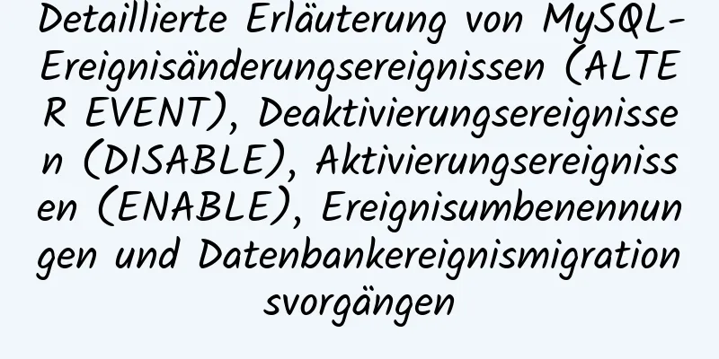 Detaillierte Erläuterung von MySQL-Ereignisänderungsereignissen (ALTER EVENT), Deaktivierungsereignissen (DISABLE), Aktivierungsereignissen (ENABLE), Ereignisumbenennungen und Datenbankereignismigrationsvorgängen