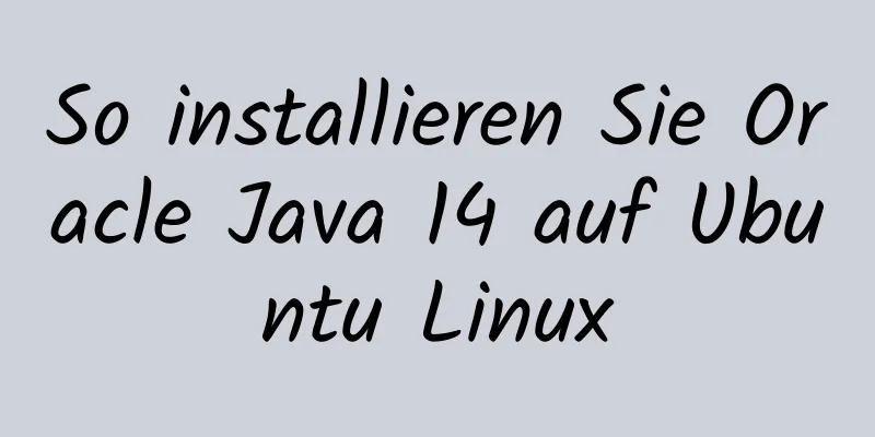 So installieren Sie Oracle Java 14 auf Ubuntu Linux