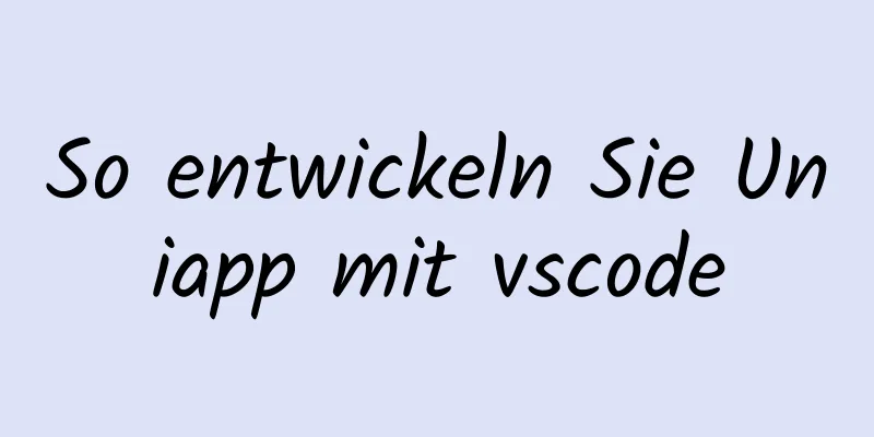 So entwickeln Sie Uniapp mit vscode