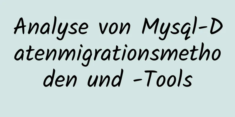 Analyse von Mysql-Datenmigrationsmethoden und -Tools