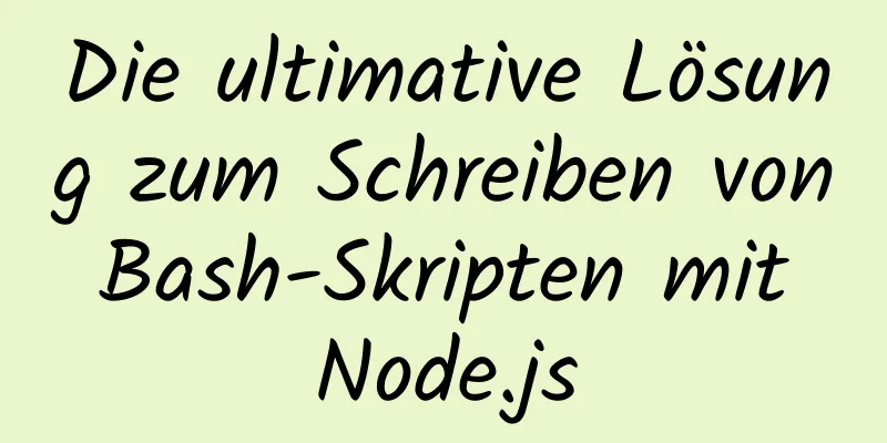 Die ultimative Lösung zum Schreiben von Bash-Skripten mit Node.js