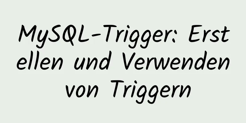 MySQL-Trigger: Erstellen und Verwenden von Triggern