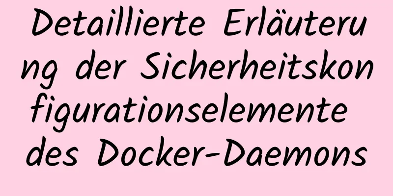 Detaillierte Erläuterung der Sicherheitskonfigurationselemente des Docker-Daemons