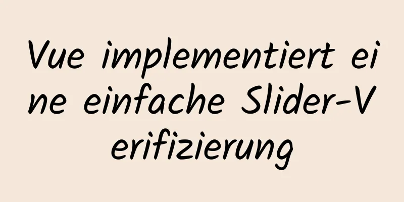 Vue implementiert eine einfache Slider-Verifizierung