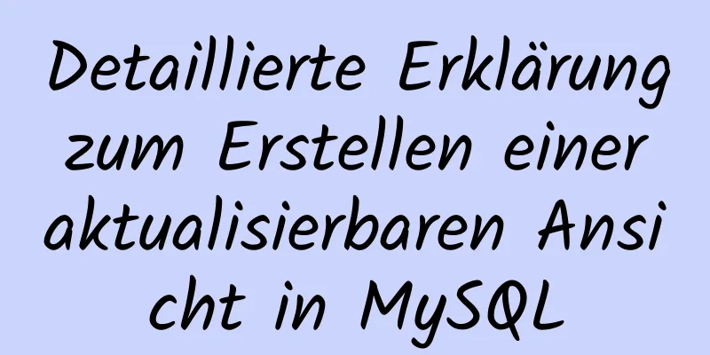 Detaillierte Erklärung zum Erstellen einer aktualisierbaren Ansicht in MySQL