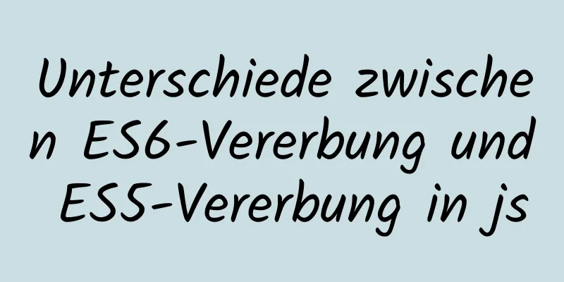 Unterschiede zwischen ES6-Vererbung und ES5-Vererbung in js