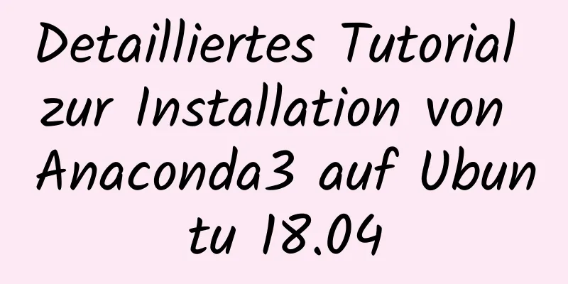 Detailliertes Tutorial zur Installation von Anaconda3 auf Ubuntu 18.04