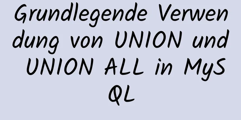 Grundlegende Verwendung von UNION und UNION ALL in MySQL