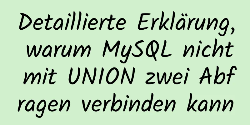 Detaillierte Erklärung, warum MySQL nicht mit UNION zwei Abfragen verbinden kann