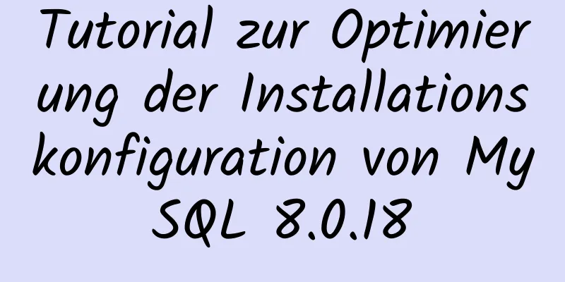 Tutorial zur Optimierung der Installationskonfiguration von MySQL 8.0.18