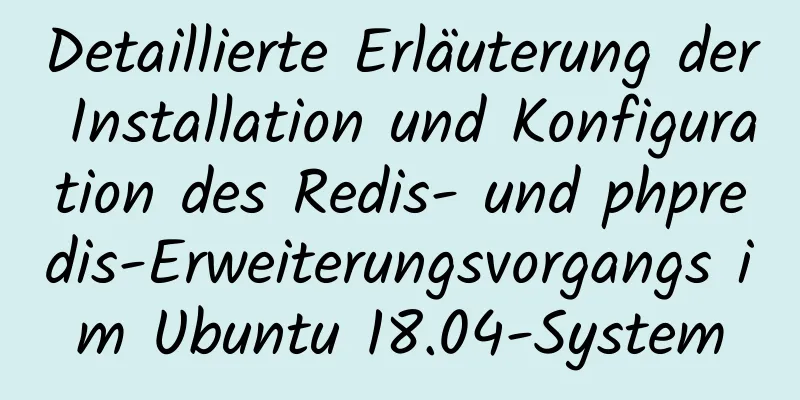 Detaillierte Erläuterung der Installation und Konfiguration des Redis- und phpredis-Erweiterungsvorgangs im Ubuntu 18.04-System