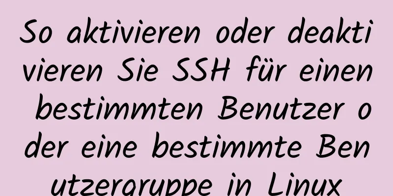 So aktivieren oder deaktivieren Sie SSH für einen bestimmten Benutzer oder eine bestimmte Benutzergruppe in Linux