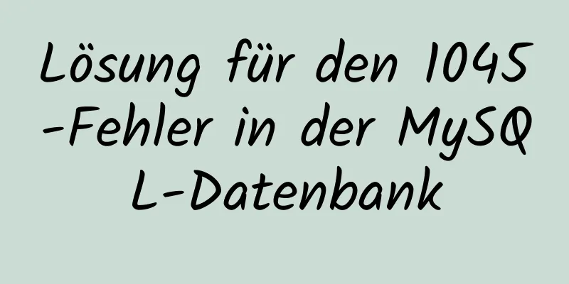 Lösung für den 1045-Fehler in der MySQL-Datenbank