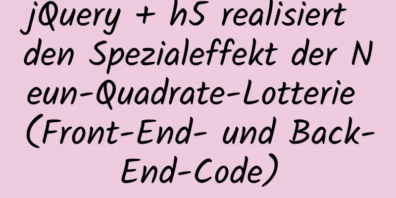 jQuery + h5 realisiert den Spezialeffekt der Neun-Quadrate-Lotterie (Front-End- und Back-End-Code)