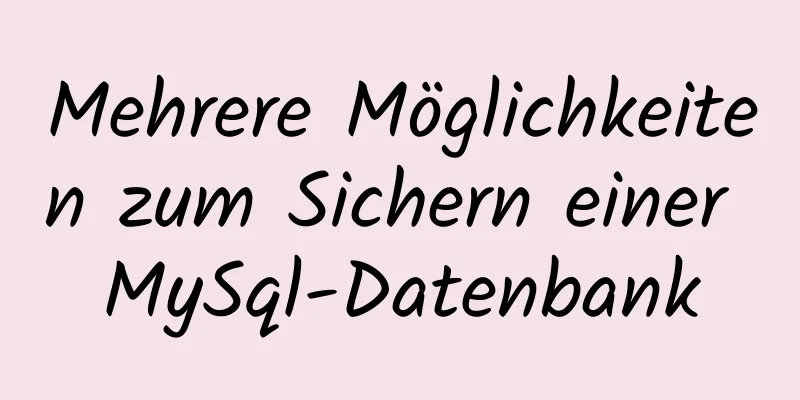 Mehrere Möglichkeiten zum Sichern einer MySql-Datenbank