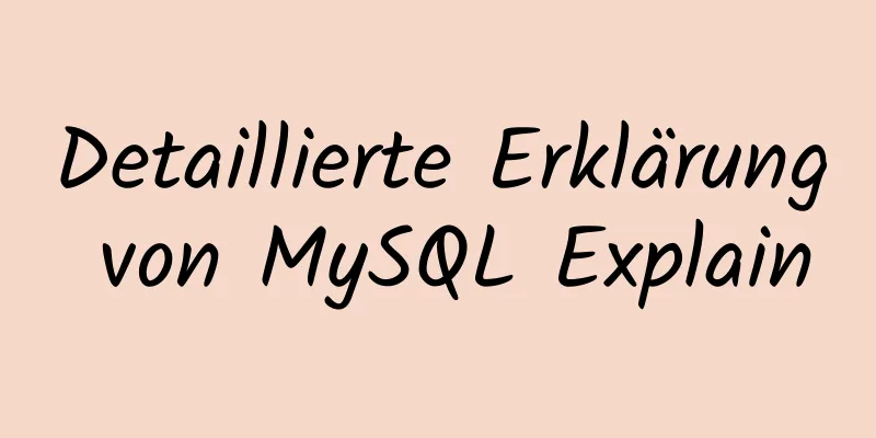 Detaillierte Erklärung von MySQL Explain