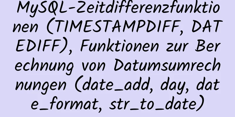 MySQL-Zeitdifferenzfunktionen (TIMESTAMPDIFF, DATEDIFF), Funktionen zur Berechnung von Datumsumrechnungen (date_add, day, date_format, str_to_date)