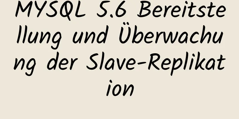 MYSQL 5.6 Bereitstellung und Überwachung der Slave-Replikation