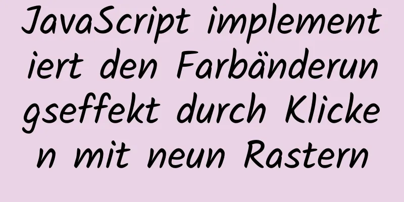 JavaScript implementiert den Farbänderungseffekt durch Klicken mit neun Rastern