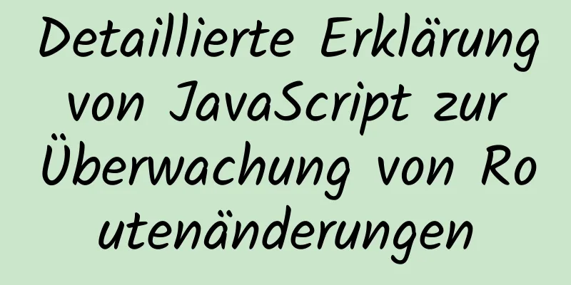 Detaillierte Erklärung von JavaScript zur Überwachung von Routenänderungen