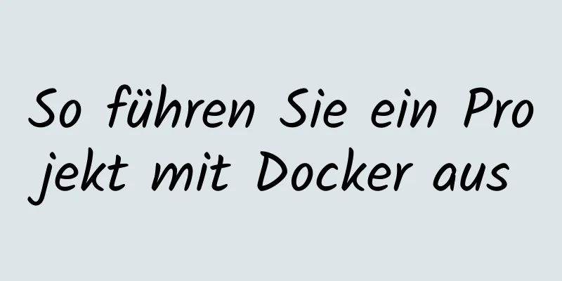 So führen Sie ein Projekt mit Docker aus