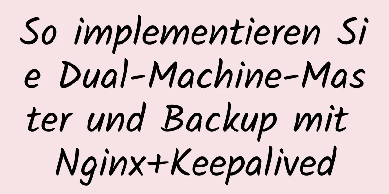 So implementieren Sie Dual-Machine-Master und Backup mit Nginx+Keepalived