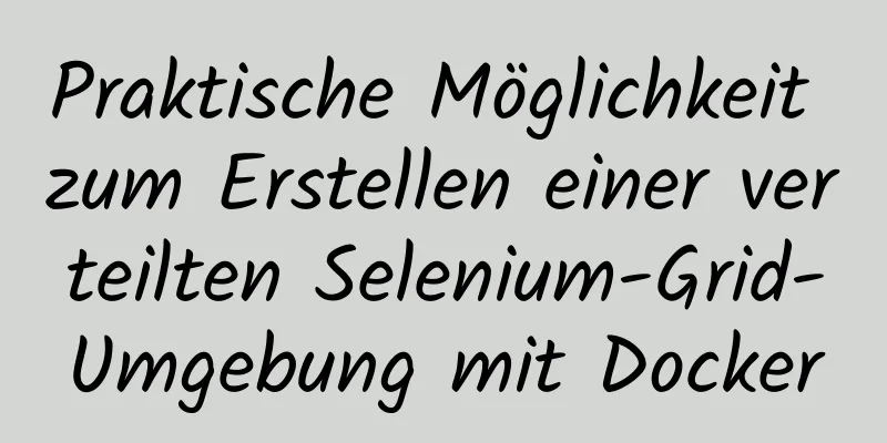 Praktische Möglichkeit zum Erstellen einer verteilten Selenium-Grid-Umgebung mit Docker