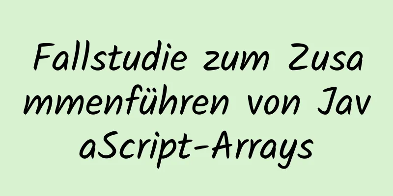 Fallstudie zum Zusammenführen von JavaScript-Arrays