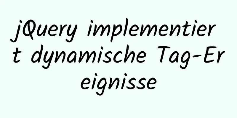 jQuery implementiert dynamische Tag-Ereignisse