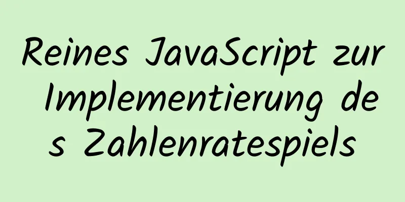 Reines JavaScript zur Implementierung des Zahlenratespiels