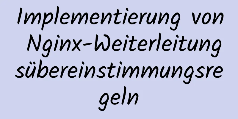 Implementierung von Nginx-Weiterleitungsübereinstimmungsregeln