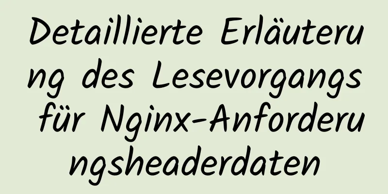 Detaillierte Erläuterung des Lesevorgangs für Nginx-Anforderungsheaderdaten