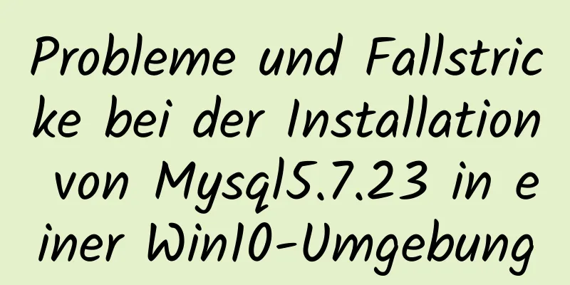 Probleme und Fallstricke bei der Installation von Mysql5.7.23 in einer Win10-Umgebung