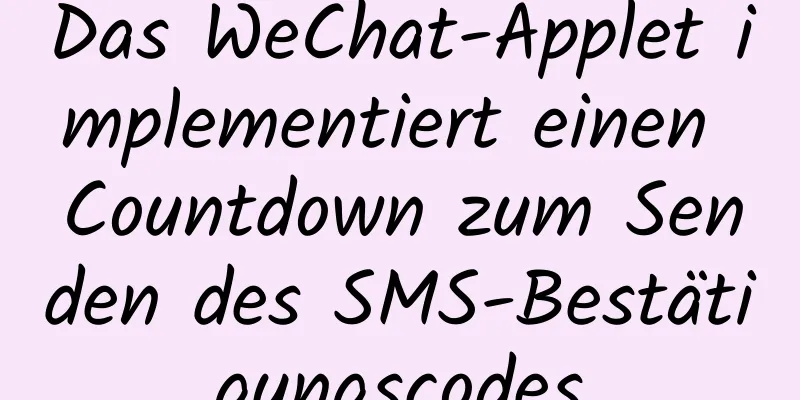 Das WeChat-Applet implementiert einen Countdown zum Senden des SMS-Bestätigungscodes