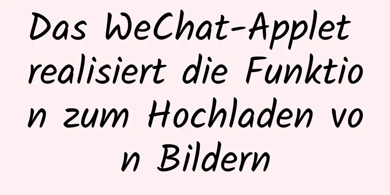 Das WeChat-Applet realisiert die Funktion zum Hochladen von Bildern