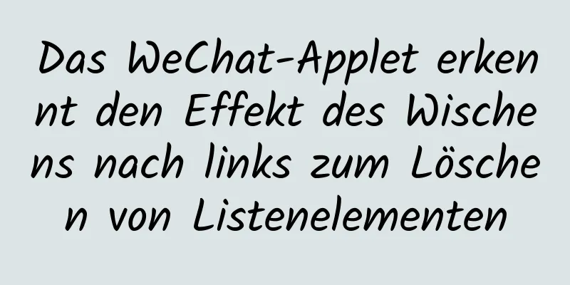 Das WeChat-Applet erkennt den Effekt des Wischens nach links zum Löschen von Listenelementen