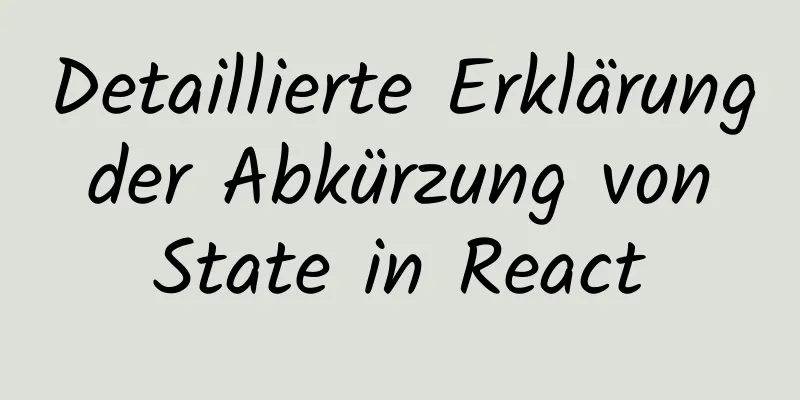 Detaillierte Erklärung der Abkürzung von State in React