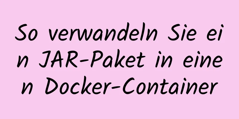 So verwandeln Sie ein JAR-Paket in einen Docker-Container