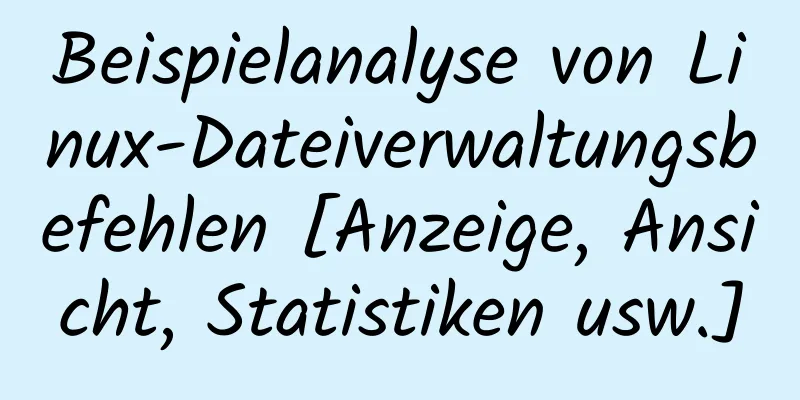 Beispielanalyse von Linux-Dateiverwaltungsbefehlen [Anzeige, Ansicht, Statistiken usw.]