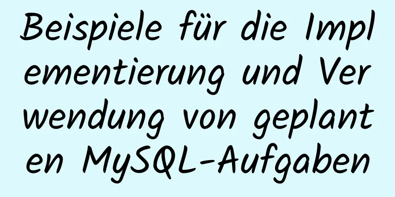 Beispiele für die Implementierung und Verwendung von geplanten MySQL-Aufgaben