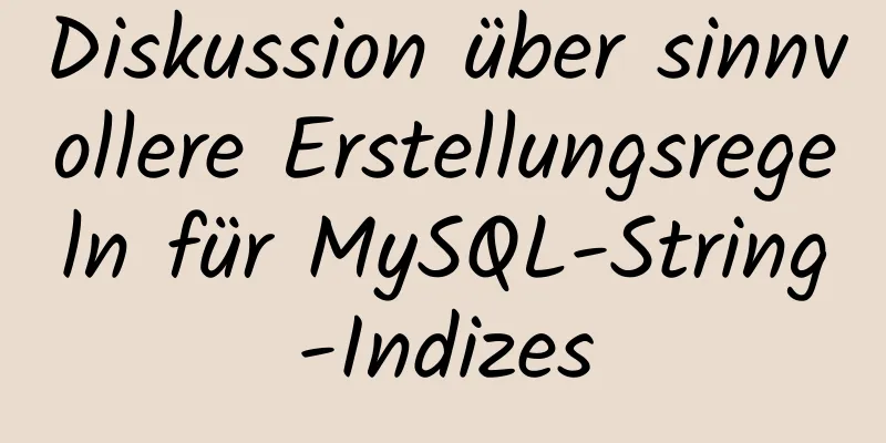 Diskussion über sinnvollere Erstellungsregeln für MySQL-String-Indizes