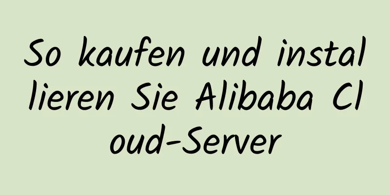 So kaufen und installieren Sie Alibaba Cloud-Server