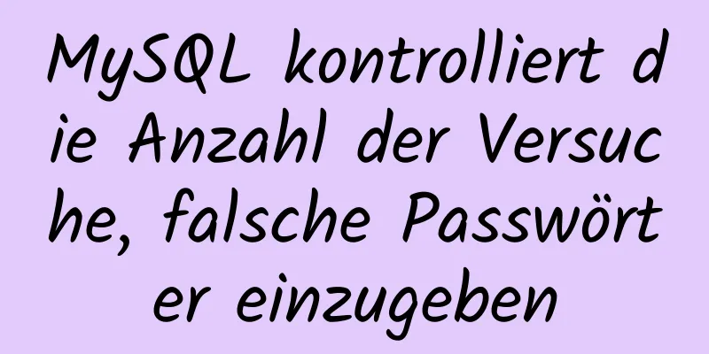 MySQL kontrolliert die Anzahl der Versuche, falsche Passwörter einzugeben