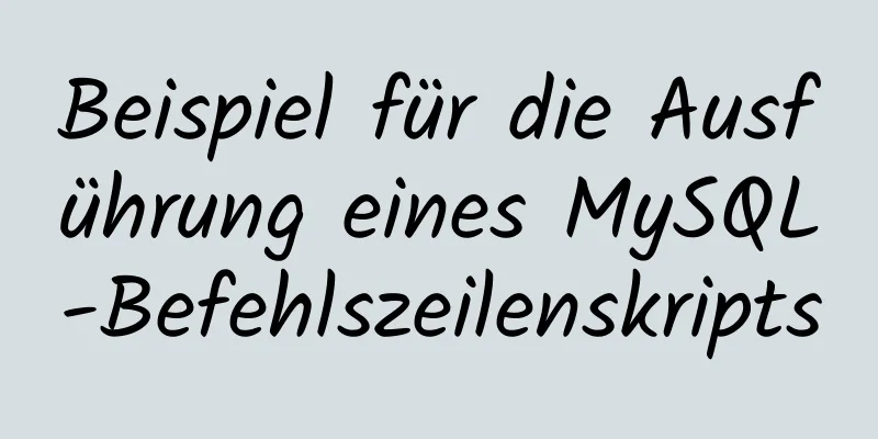 Beispiel für die Ausführung eines MySQL-Befehlszeilenskripts