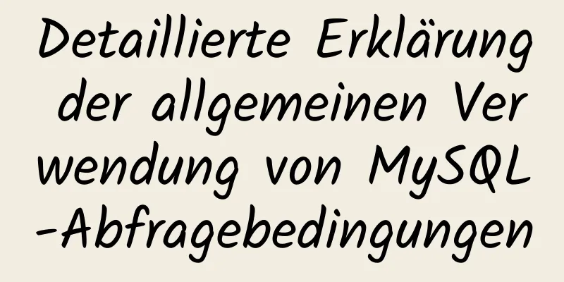 Detaillierte Erklärung der allgemeinen Verwendung von MySQL-Abfragebedingungen