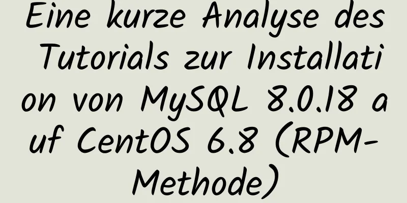 Eine kurze Analyse des Tutorials zur Installation von MySQL 8.0.18 auf CentOS 6.8 (RPM-Methode)