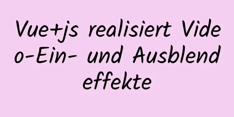 Vue+js realisiert Video-Ein- und Ausblendeffekte