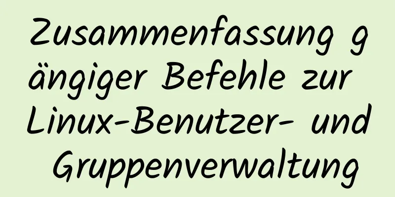 Zusammenfassung gängiger Befehle zur Linux-Benutzer- und Gruppenverwaltung